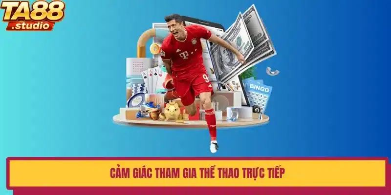 Cảm giác tham gia thể thao trực tiếp