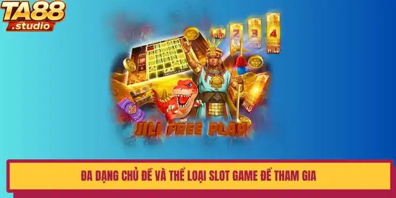 Đa dạng chủ đề và thể loại Slot game để tham gia