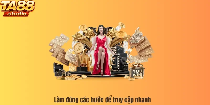 Làm đúng các bước để truy cập nhanh