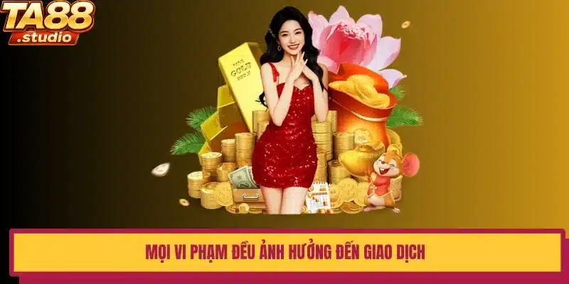 Mọi vi phạm đều ảnh hưởng đến giao dịch 