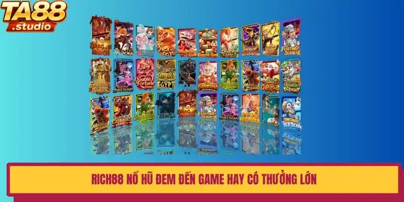 Rich88 Nổ Hũ đem đến game hay có thưởng lớn