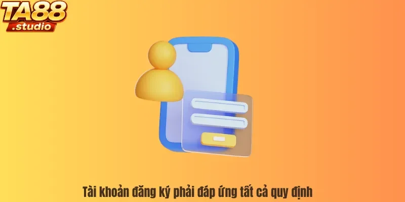 Tài khoản đăng ký phải đáp ứng tất cả quy định 