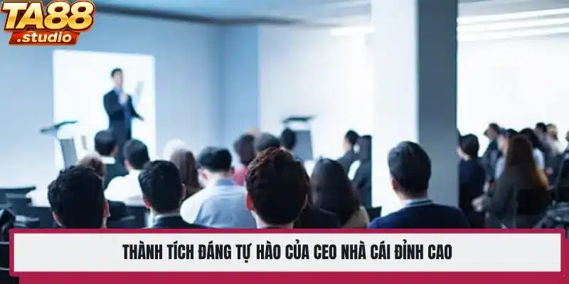 Thành tích đáng tự hào của CEO nhà cái đỉnh cao